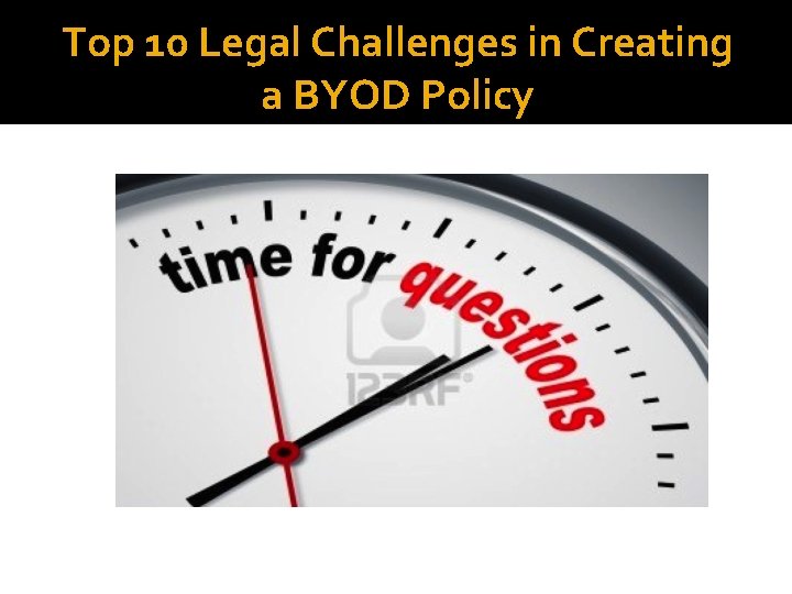Top 10 Legal Challenges in Creating a BYOD Policy 