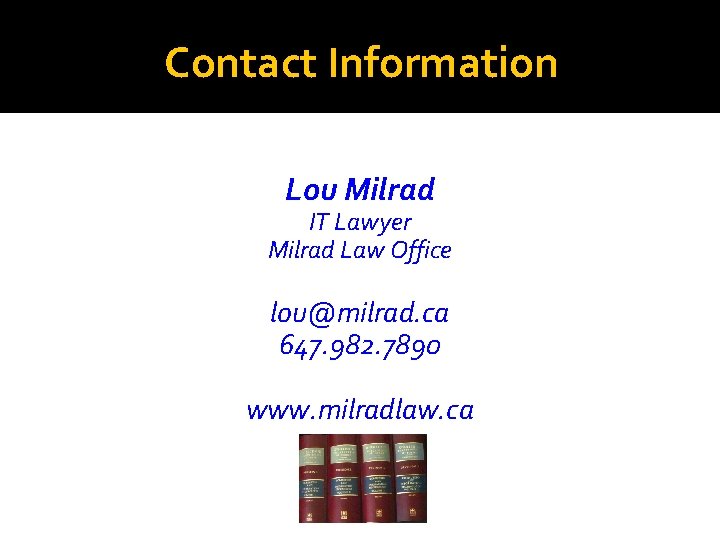 Contact Information Lou Milrad IT Lawyer Milrad Law Office lou@milrad. ca 647. 982. 7890