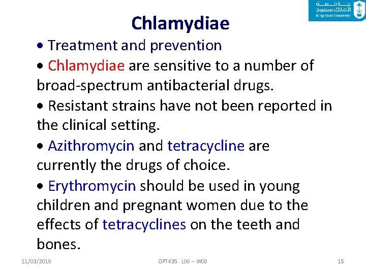 Chlamydiae Treatment and prevention Chlamydiae are sensitive to a number of broad-spectrum antibacterial drugs.
