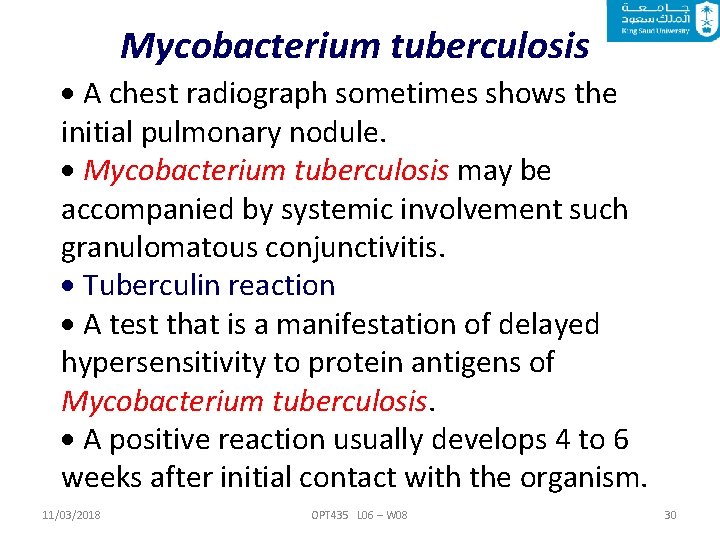 Mycobacterium tuberculosis A chest radiograph sometimes shows the initial pulmonary nodule. Mycobacterium tuberculosis may
