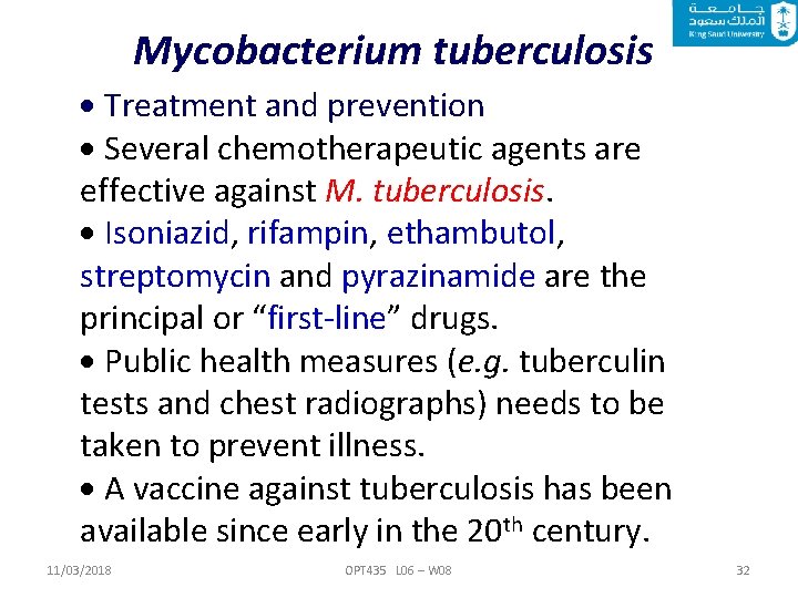 Mycobacterium tuberculosis Treatment and prevention Several chemotherapeutic agents are effective against M. tuberculosis. Isoniazid,
