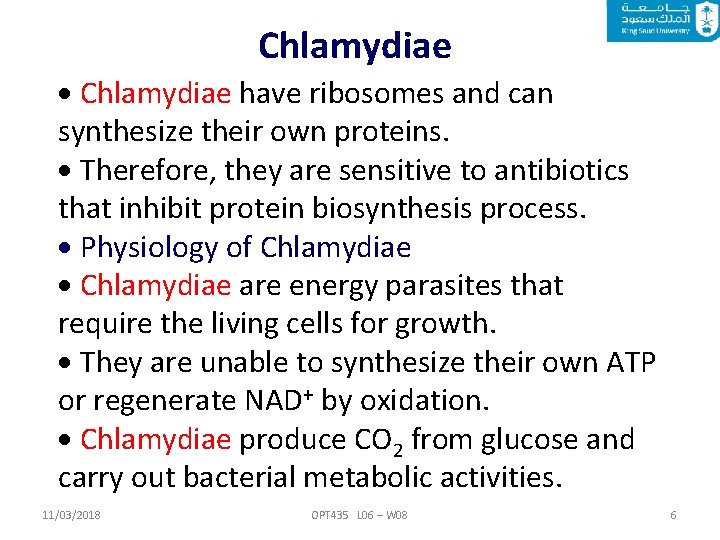 Chlamydiae have ribosomes and can synthesize their own proteins. Therefore, they are sensitive to