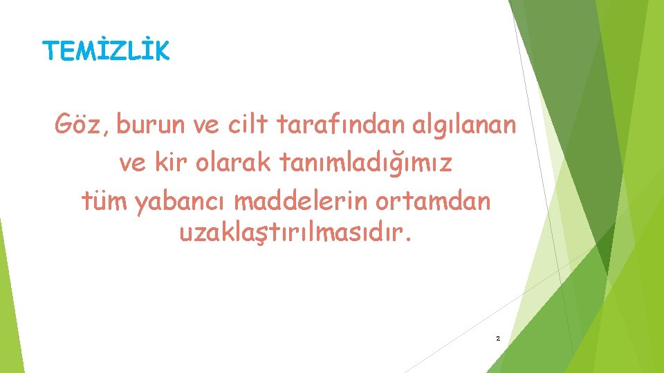 TEMİZLİK Göz, burun ve cilt tarafından algılanan ve kir olarak tanımladığımız tüm yabancı maddelerin