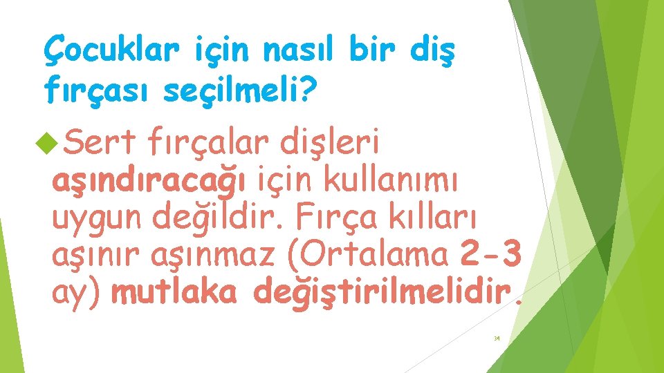 Çocuklar için nasıl bir diş fırçası seçilmeli? Sert fırçalar dişleri aşındıracağı için kullanımı uygun