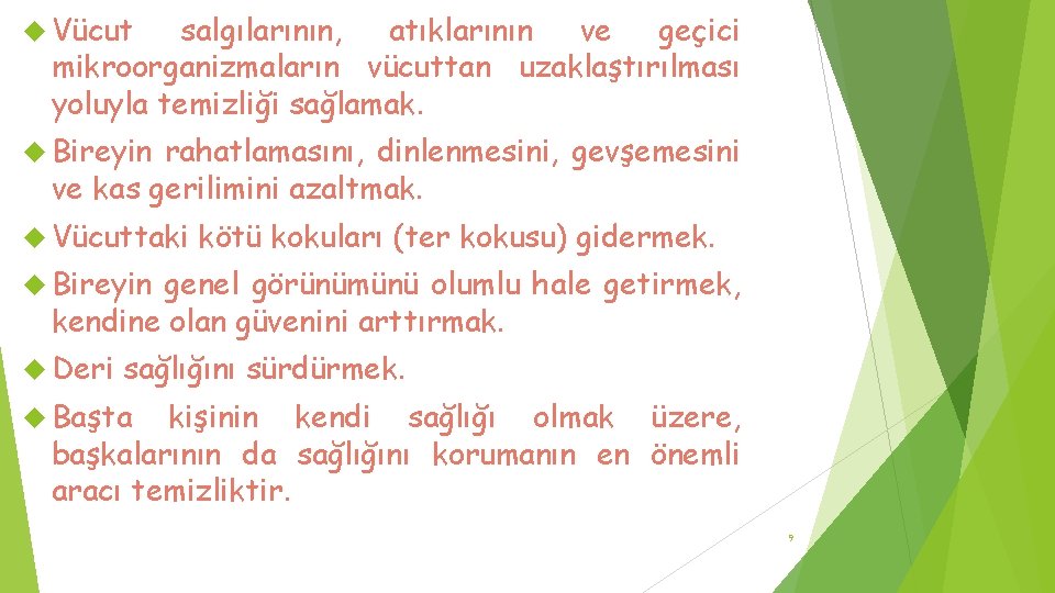  Vücut salgılarının, atıklarının ve geçici mikroorganizmaların vücuttan uzaklaştırılması yoluyla temizliği sağlamak. Bireyin rahatlamasını,