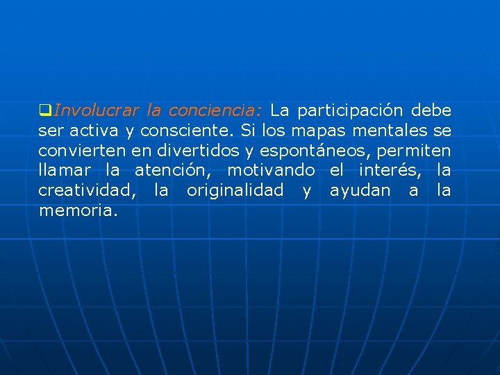 q. Involucrar la conciencia: La participación debe ser activa y consciente. Si los mapas