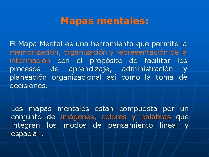 Mapas mentales: El Mapa Mental es una herramienta que permite la memorización, organización y