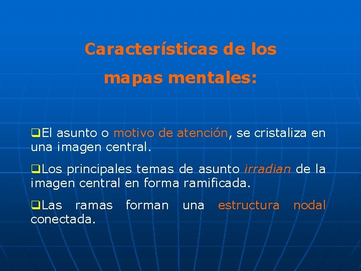 Características de los mapas mentales: q. El asunto o motivo de atención, se cristaliza