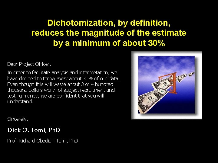 Dichotomization, by definition, reduces the magnitude of the estimate by a minimum of about