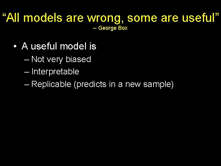 “All models are wrong, some are useful” -- George Box • A useful model