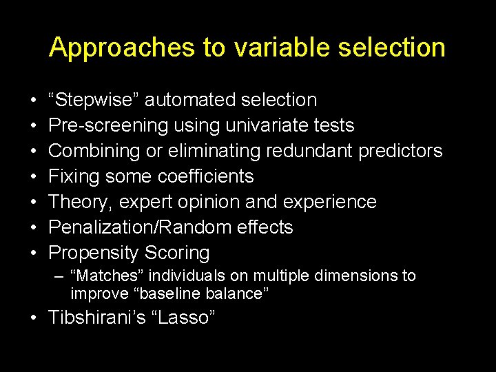 Approaches to variable selection • • “Stepwise” automated selection Pre-screening using univariate tests Combining