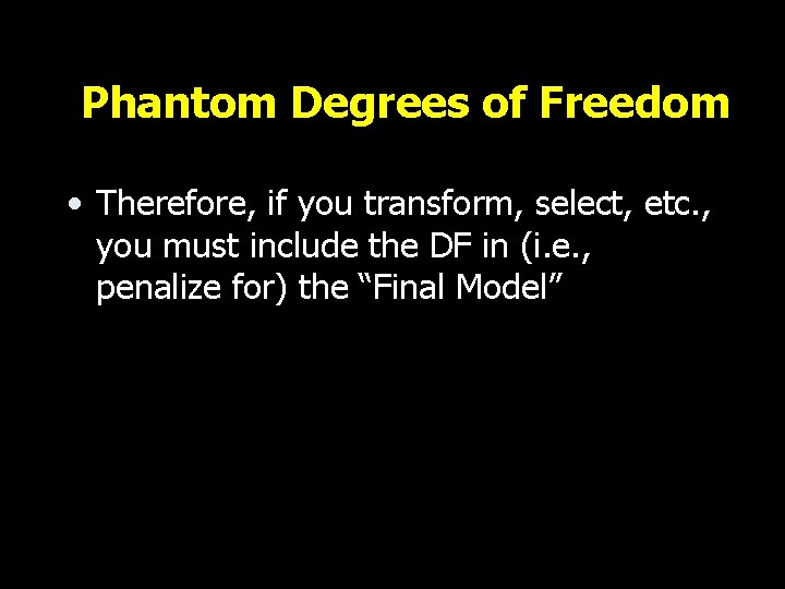 Phantom Degrees of Freedom • Therefore, if you transform, select, etc. , you must