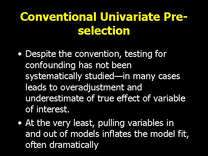 Conventional Univariate Preselection • Despite the convention, testing for confounding has not been systematically