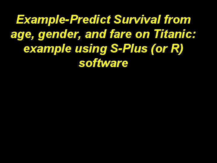 Example-Predict Survival from age, gender, and fare on Titanic: example using S-Plus (or R)