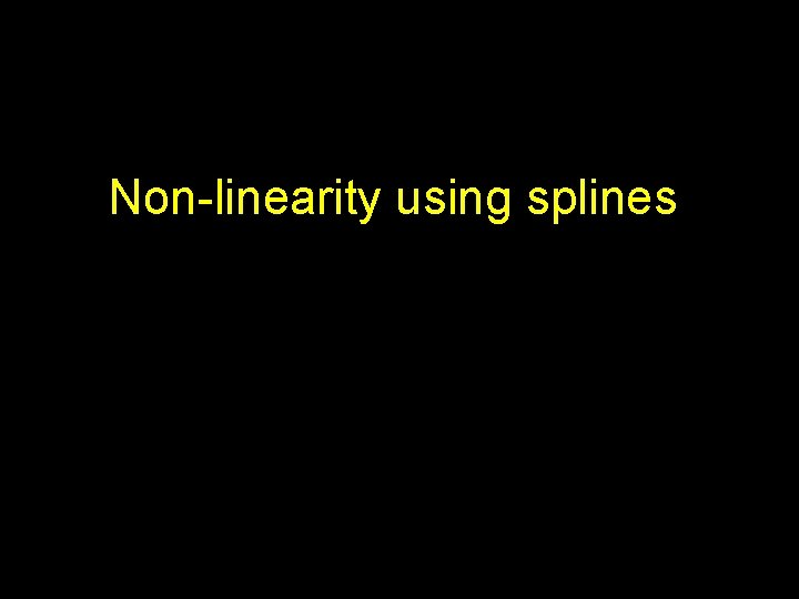 Non-linearity using splines 