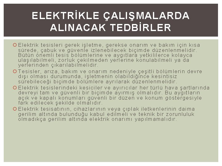 ELEKTRİKLE ÇALIŞMALARDA ALINACAK TEDBİRLER Elektrik tesisleri gerek işletme, gerekse onarım ve bakım için kısa