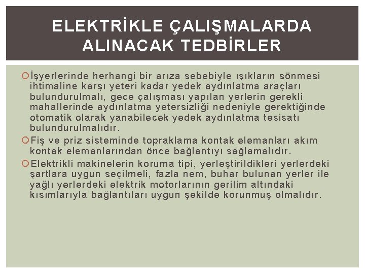 ELEKTRİKLE ÇALIŞMALARDA ALINACAK TEDBİRLER İşyerlerinde herhangi bir arıza sebebiyle ışıkların sönmesi ihtimaline karşı yeteri