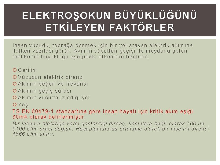 ELEKTROŞOKUN BÜYÜKLÜĞÜNÜ ETKİLEYEN FAKTÖRLER İnsan vücudu, toprağa dönmek için bir yol arayan elektrik akımına