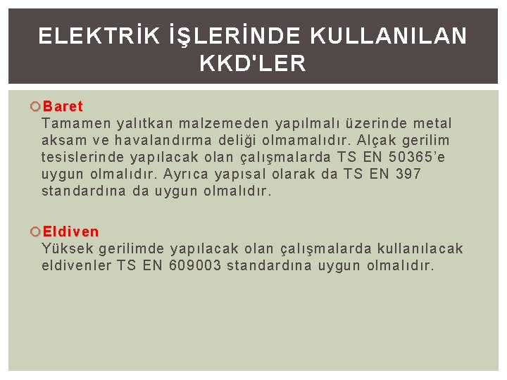 ELEKTRİK İŞLERİNDE KULLANILAN KKD'LER Baret Tamamen yalıtkan malzemeden yapılmalı üzerinde metal aksam ve havalandırma