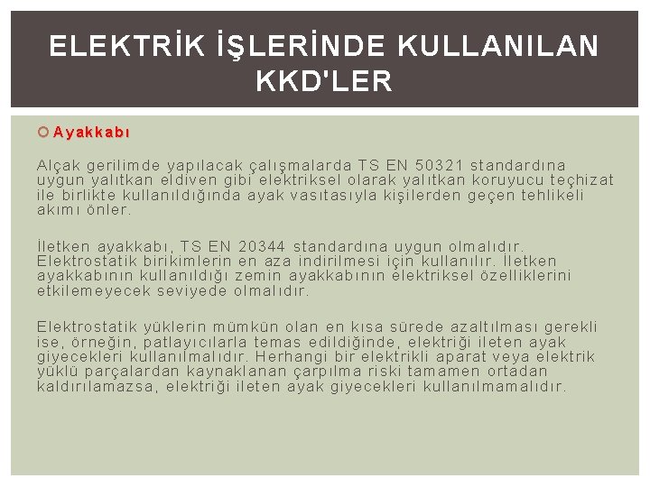 ELEKTRİK İŞLERİNDE KULLANILAN KKD'LER Ayakkabı Alçak gerilimde yapılacak çalışmalarda TS EN 50321 standardına uygun