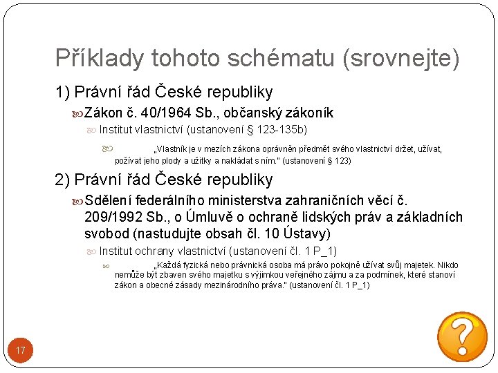 Příklady tohoto schématu (srovnejte) 1) Právní řád České republiky Zákon č. 40/1964 Sb. ,