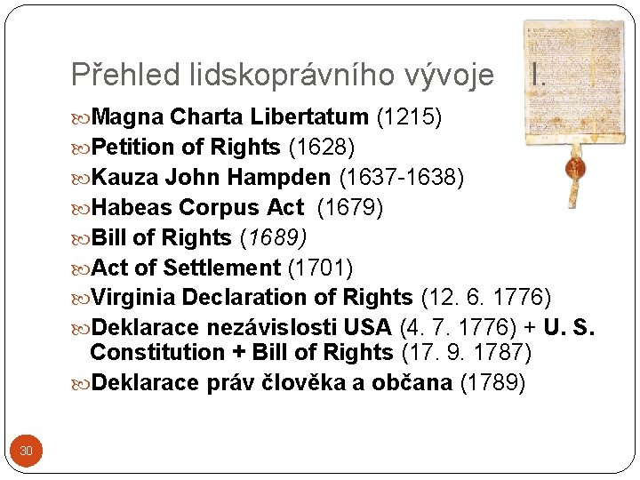 Přehled lidskoprávního vývoje I. Magna Charta Libertatum (1215) Petition of Rights (1628) Kauza John
