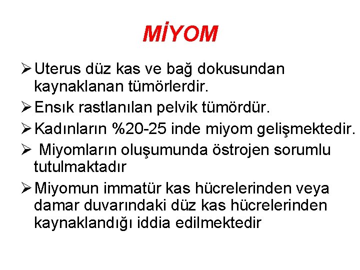 MİYOM Ø Uterus düz kas ve bağ dokusundan kaynaklanan tümörlerdir. Ø Ensık rastlanılan pelvik