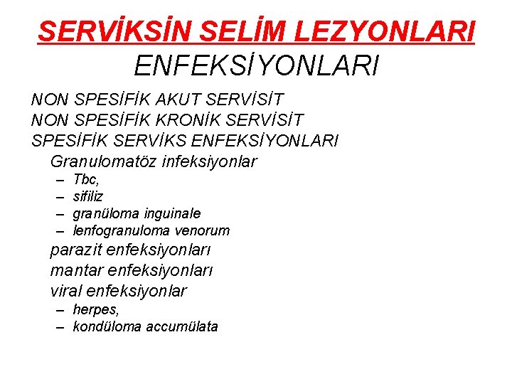 SERVİKSİN SELİM LEZYONLARI ENFEKSİYONLARI NON SPESİFİK AKUT SERVİSİT NON SPESİFİK KRONİK SERVİSİT SPESİFİK SERVİKS