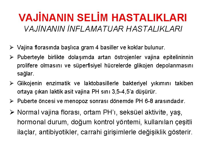 VAJİNANIN SELİM HASTALIKLARI VAJİNANIN İNFLAMATUAR HASTALIKLARI Ø Vajina florasında başlıca gram 4 basiller ve