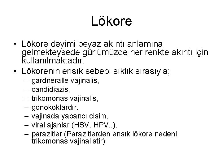 Lökore • Lökore deyimi beyaz akıntı anlamına gelmekteysede günümüzde her renkte akıntı için kullanılmaktadır.