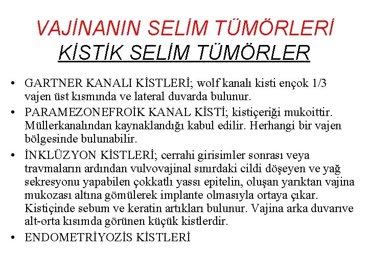 VAJİNANIN SELİM TÜMÖRLERİ KİSTİK SELİM TÜMÖRLER • GARTNER KANALI KİSTLERİ; wolf kanalı kisti ençok