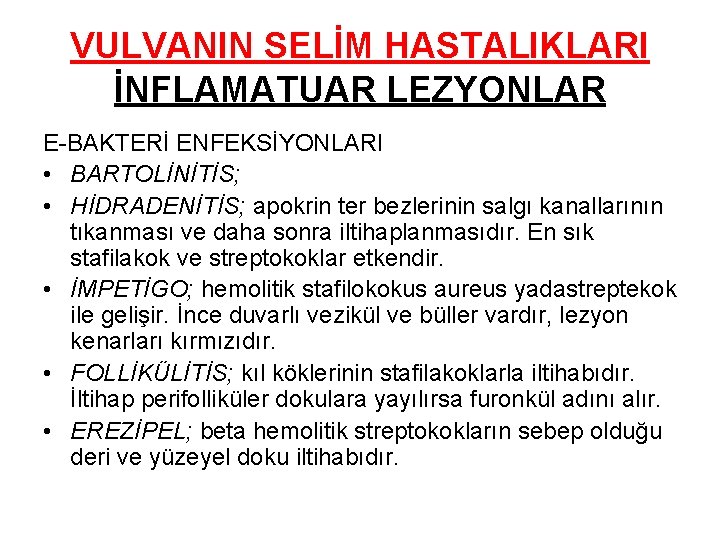 VULVANIN SELİM HASTALIKLARI İNFLAMATUAR LEZYONLAR E-BAKTERİ ENFEKSİYONLARI • BARTOLİNİTİS; • HİDRADENİTİS; apokrin ter bezlerinin