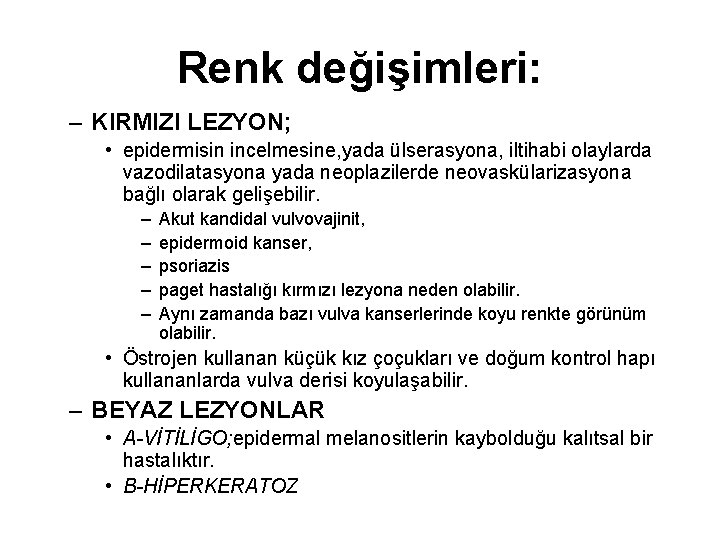 Renk değişimleri: – KIRMIZI LEZYON; • epidermisin incelmesine, yada ülserasyona, iltihabi olaylarda vazodilatasyona yada