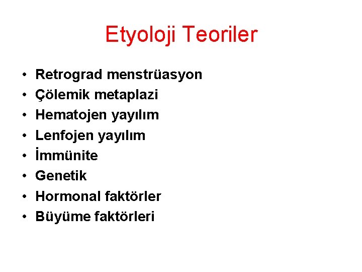 Etyoloji Teoriler • • Retrograd menstrüasyon Çölemik metaplazi Hematojen yayılım Lenfojen yayılım İmmünite Genetik