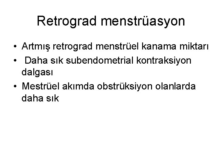 Retrograd menstrüasyon • Artmış retrograd menstrüel kanama miktarı • Daha sık subendometrial kontraksiyon dalgası