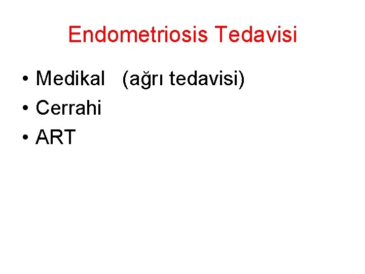 Endometriosis Tedavisi • Medikal (ağrı tedavisi) • Cerrahi • ART 