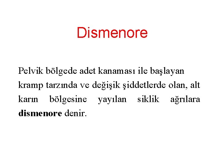 Dismenore Pelvik bölgede adet kanaması ile başlayan kramp tarzında ve değişik şiddetlerde olan, alt