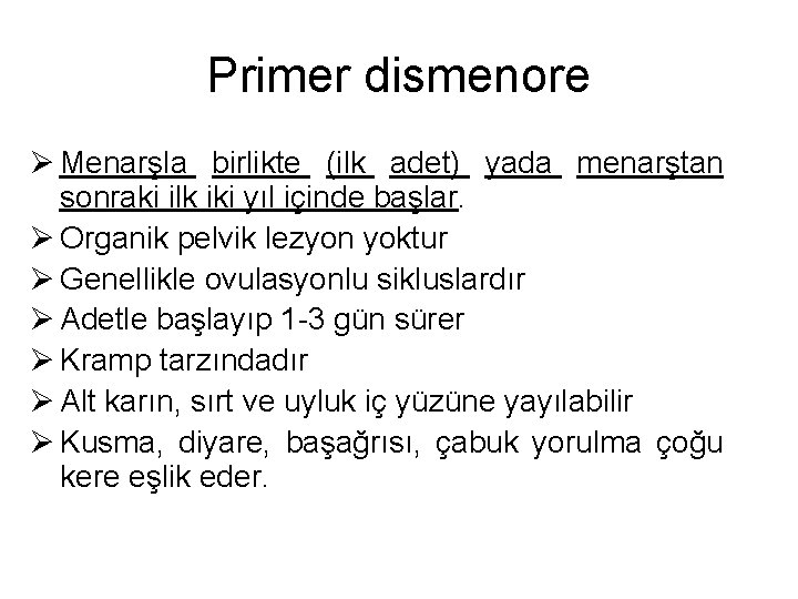 Primer dismenore Ø Menarşla birlikte (ilk adet) yada menarştan sonraki ilk iki yıl içinde