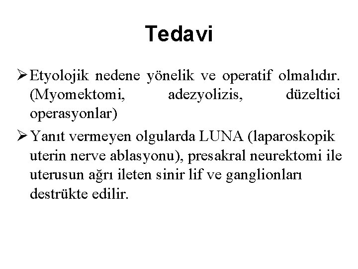 Tedavi Ø Etyolojik nedene yönelik ve operatif olmalıdır. (Myomektomi, adezyolizis, düzeltici operasyonlar) Ø Yanıt