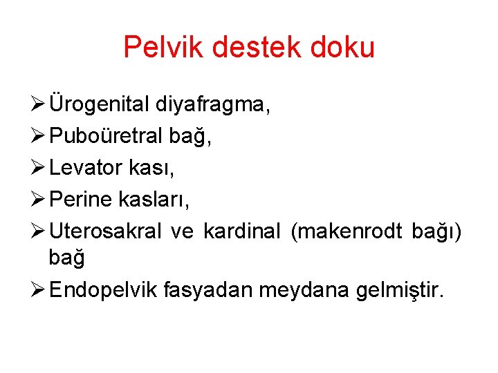 Pelvik destek doku Ø Ürogenital diyafragma, Ø Puboüretral bağ, Ø Levator kası, Ø Perine