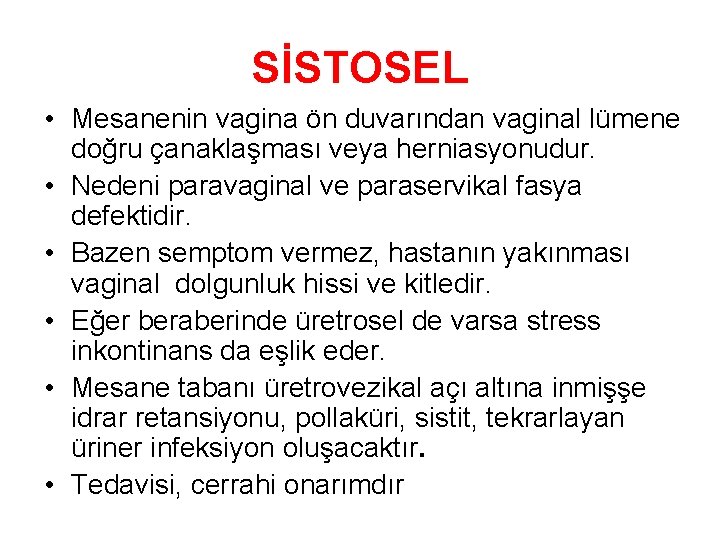 SİSTOSEL • Mesanenin vagina ön duvarından vaginal lümene doğru çanaklaşması veya herniasyonudur. • Nedeni