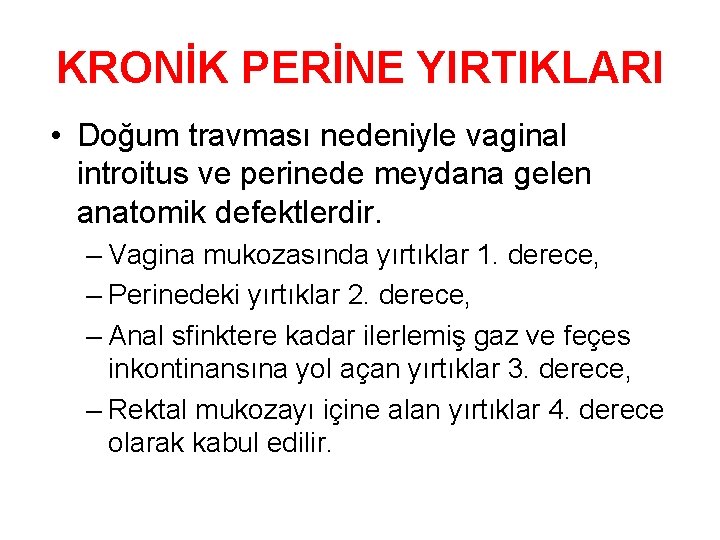 KRONİK PERİNE YIRTIKLARI • Doğum travması nedeniyle vaginal introitus ve perinede meydana gelen anatomik