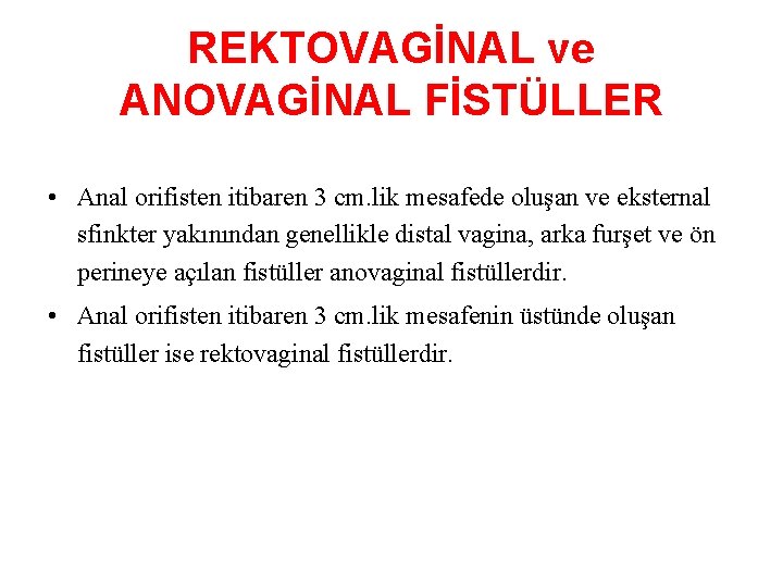 REKTOVAGİNAL ve ANOVAGİNAL FİSTÜLLER • Anal orifisten itibaren 3 cm. lik mesafede oluşan ve