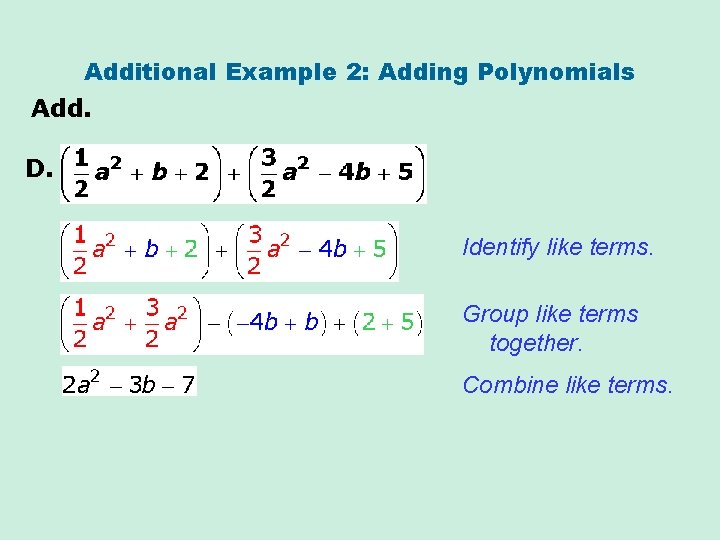 Additional Example 2: Adding Polynomials Add. D. Identify like terms. Group like terms together.