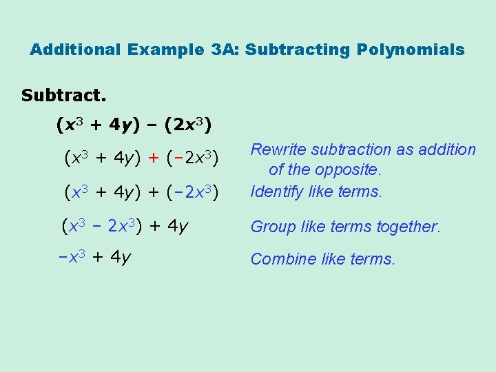Additional Example 3 A: Subtracting Polynomials Subtract. (x 3 + 4 y) – (2