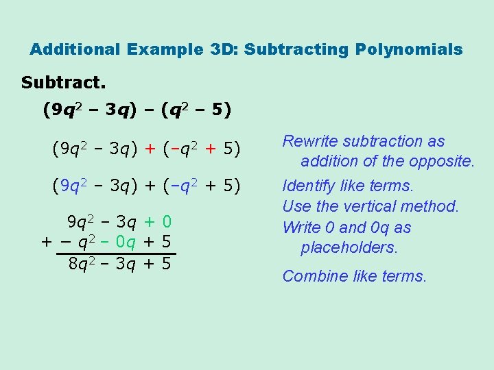 Additional Example 3 D: Subtracting Polynomials Subtract. (9 q 2 – 3 q) –