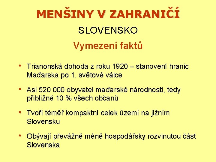 MENŠINY V ZAHRANIČÍ SLOVENSKO Vymezení faktů • Trianonská dohoda z roku 1920 – stanovení