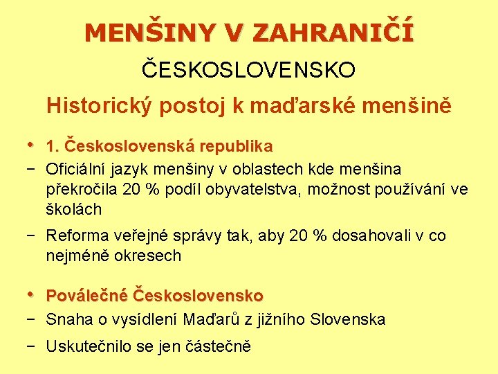 MENŠINY V ZAHRANIČÍ ČESKOSLOVENSKO Historický postoj k maďarské menšině • 1. Československá republika −