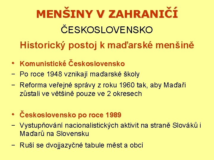 MENŠINY V ZAHRANIČÍ ČESKOSLOVENSKO Historický postoj k maďarské menšině • Komunistické Československo − Po