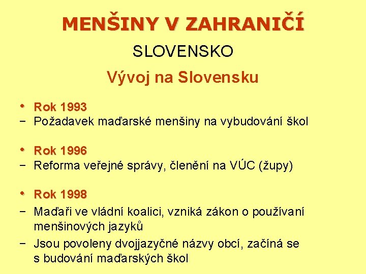 MENŠINY V ZAHRANIČÍ SLOVENSKO Vývoj na Slovensku • Rok 1993 − Požadavek maďarské menšiny